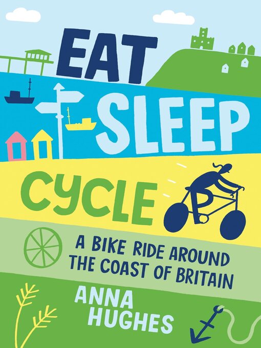 Title details for Eat, Sleep, Cycle: a Bike Ride Around the Coast of Britain by Anna Hughes - Available